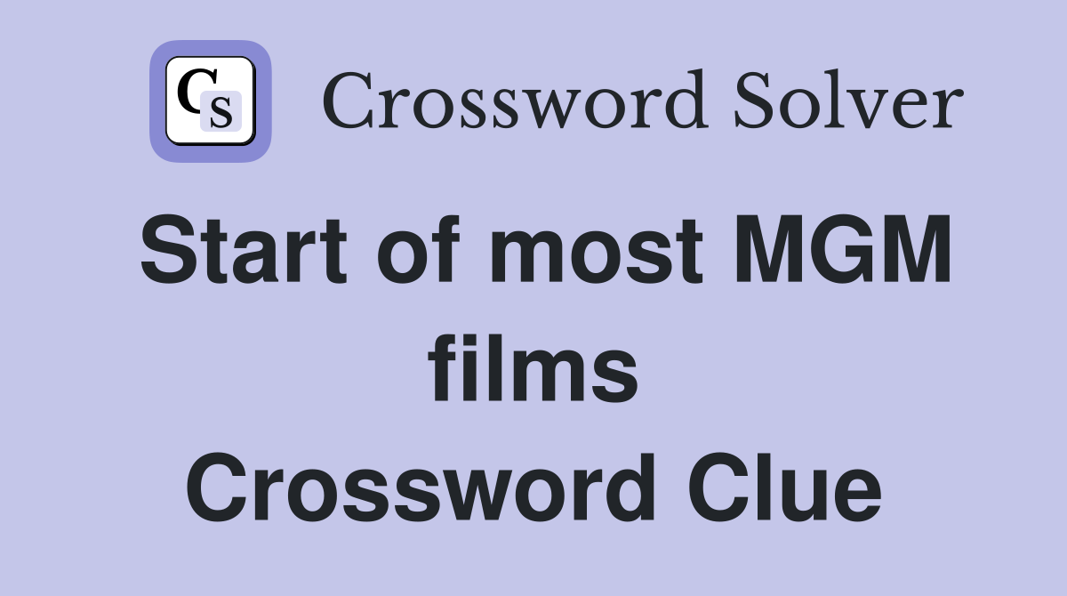 Start of most MGM films Crossword Clue