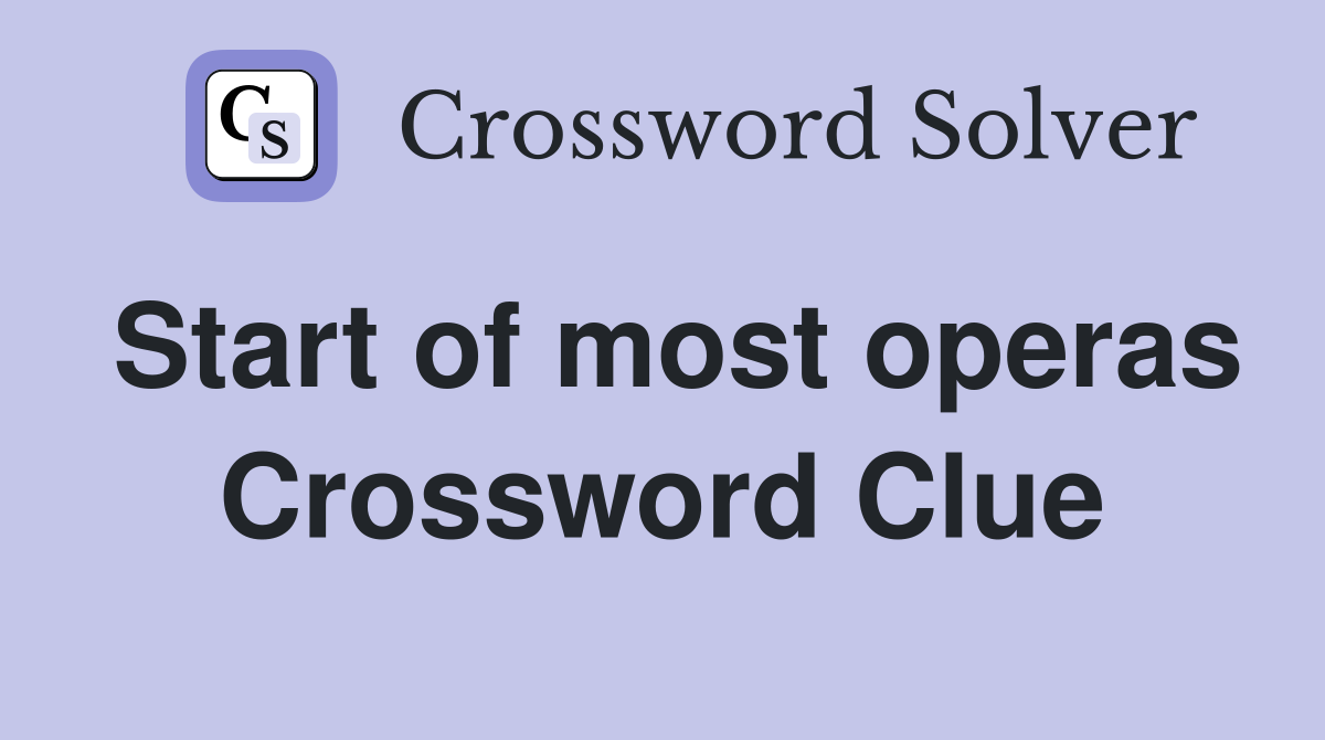 Start of most operas Crossword Clue