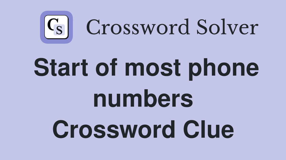 Start of most phone numbers Crossword Clue