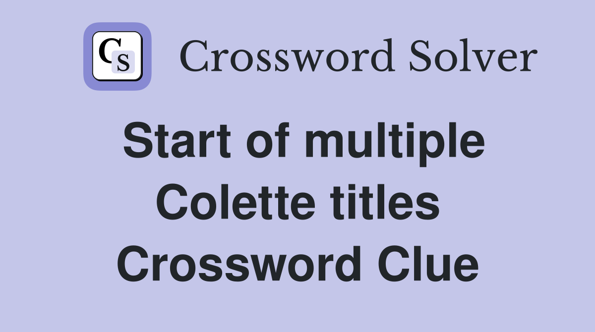 Start of multiple Colette titles Crossword Clue