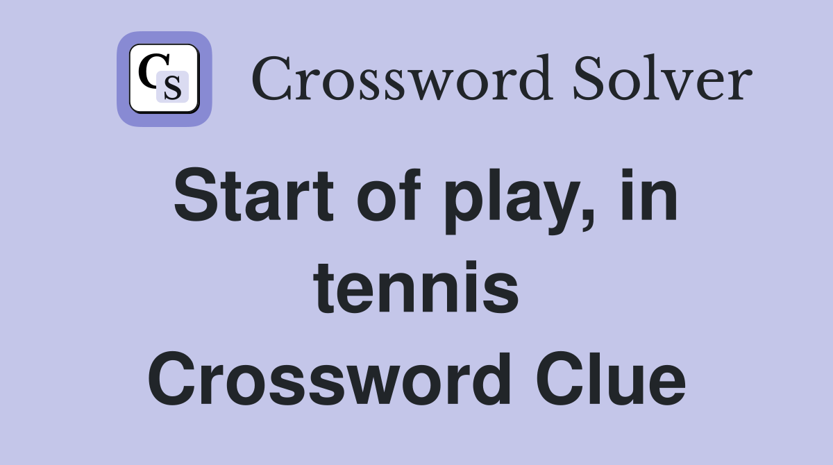 Start of play, in tennis Crossword Clue