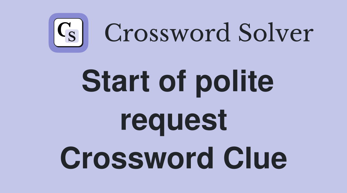 Start of polite request Crossword Clue