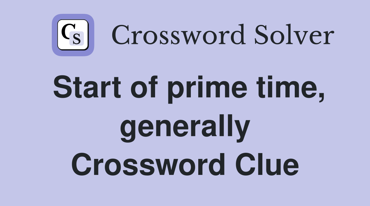 Start of prime time, generally Crossword Clue