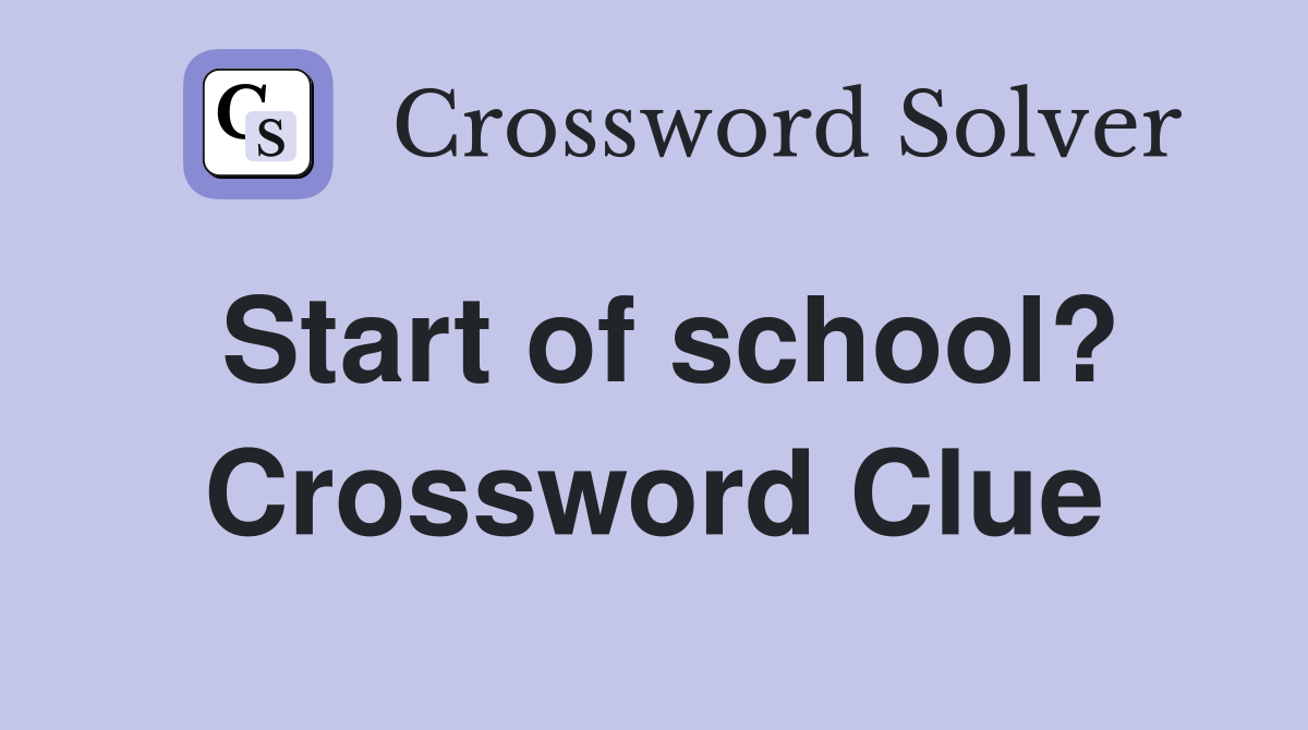 Start of school? Crossword Clue