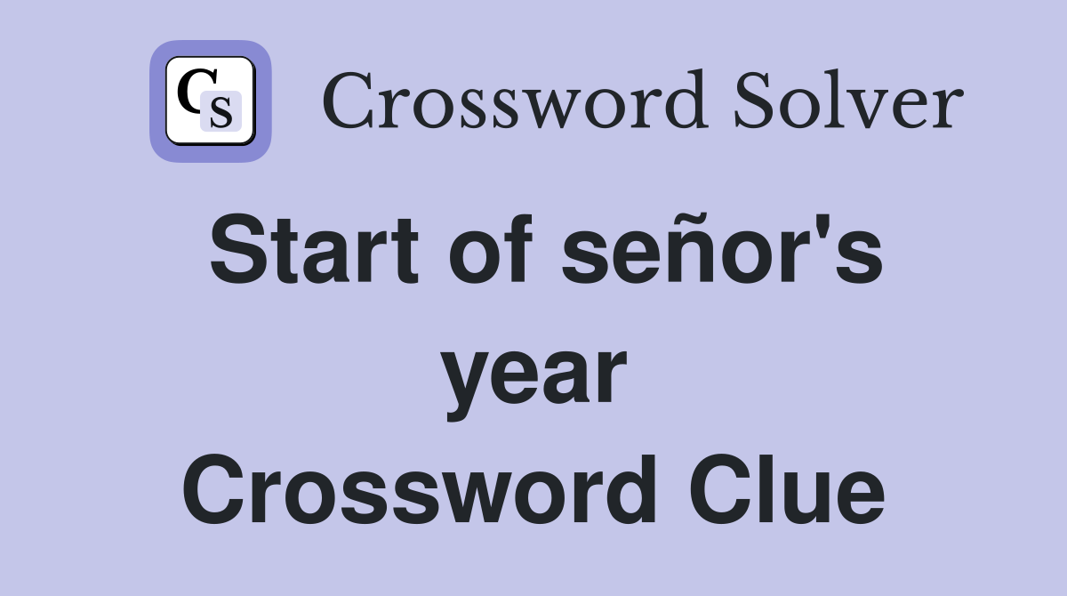 Start of señor's year Crossword Clue