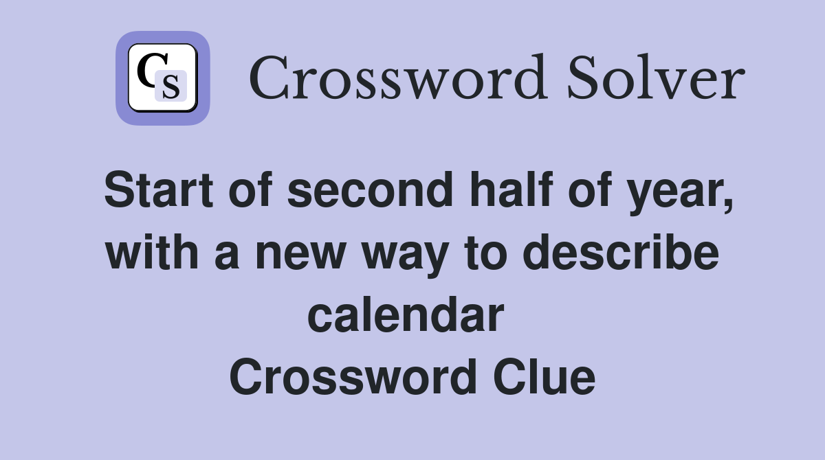 Start of second half of year, with a new way to describe calendar  Crossword Clue