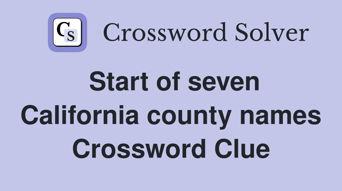 Start of seven California county names Crossword Clue
