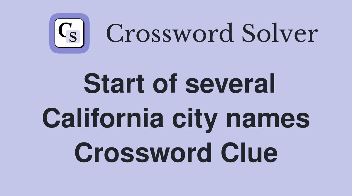 Start of several California city names Crossword Clue