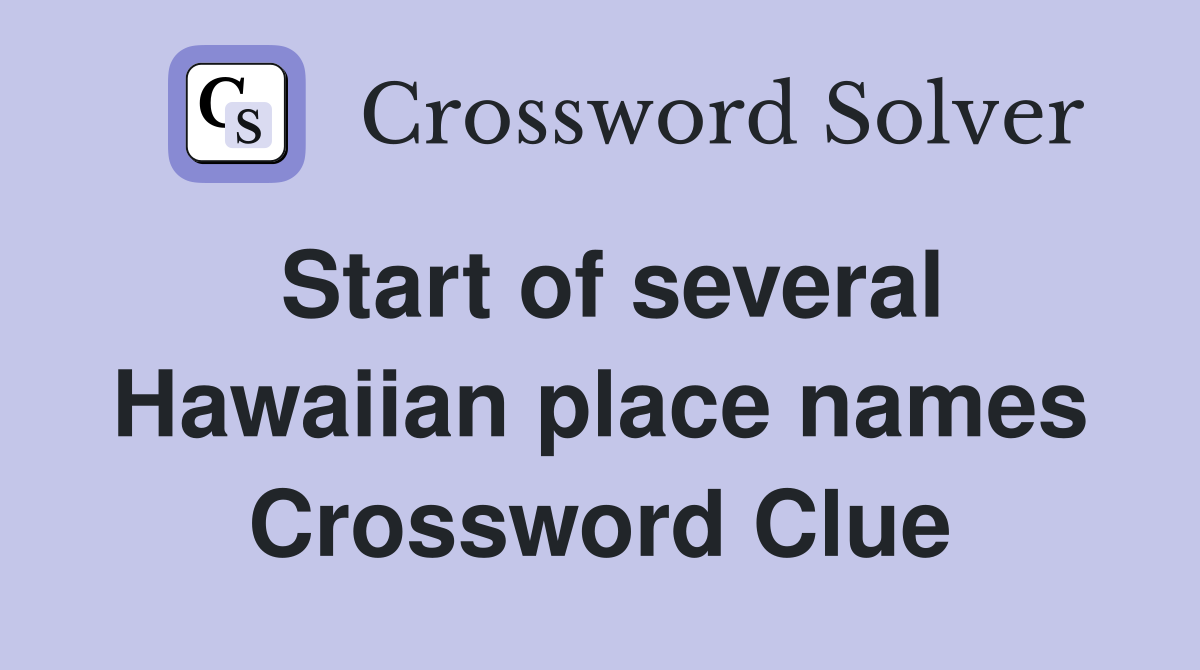 Start of several Hawaiian place names Crossword Clue