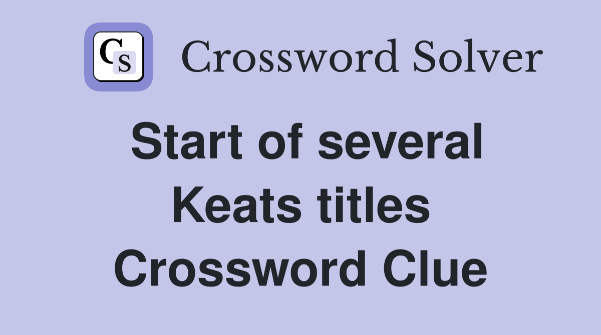 Start of several Keats titles Crossword Clue