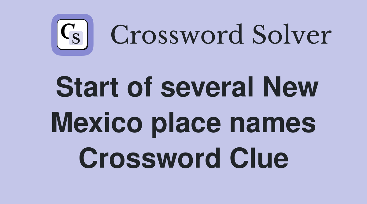 Start of several New Mexico place names Crossword Clue