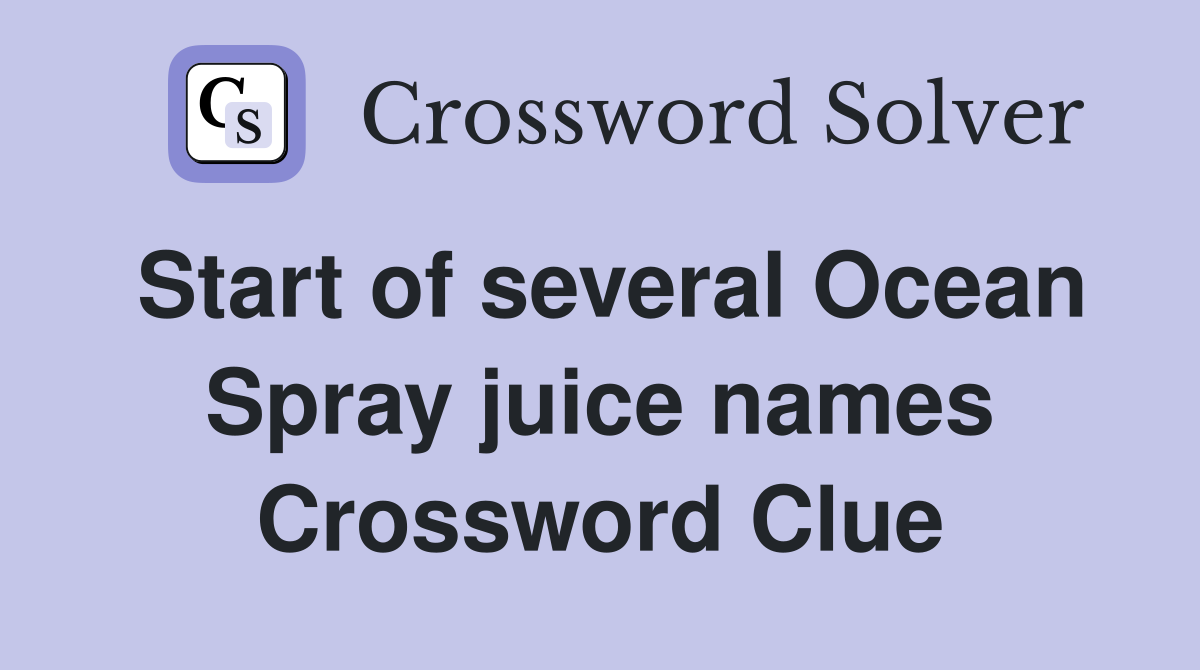Start of several Ocean Spray juice names Crossword Clue
