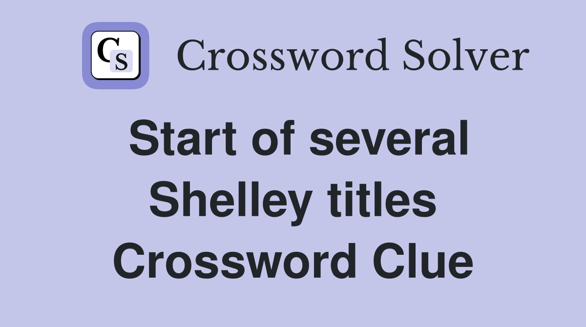 Start of several Shelley titles Crossword Clue