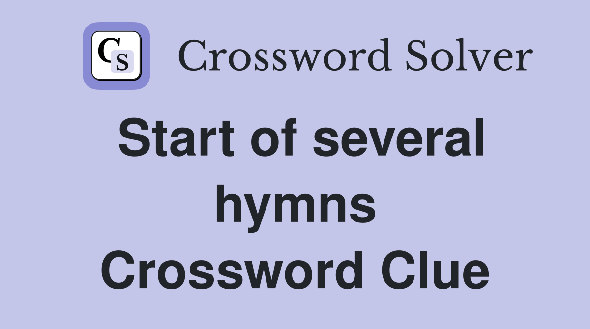 Start of several hymns Crossword Clue