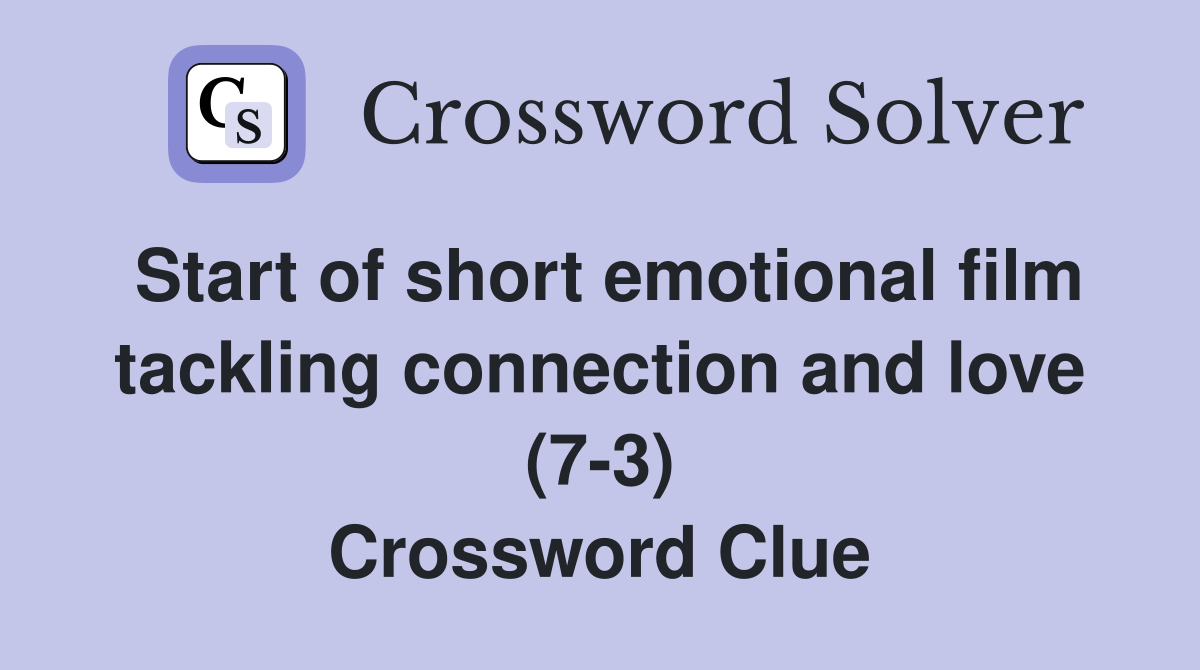 Start of short emotional film tackling connection and love (7-3) Crossword Clue