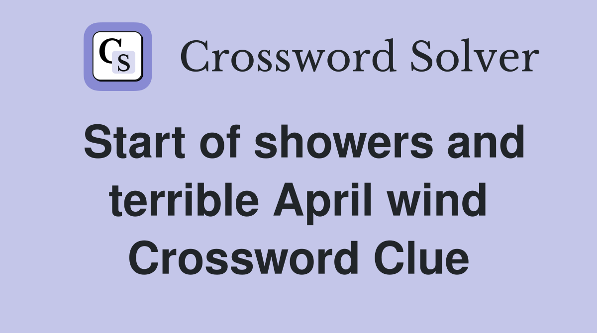 Start of showers and terrible April wind Crossword Clue