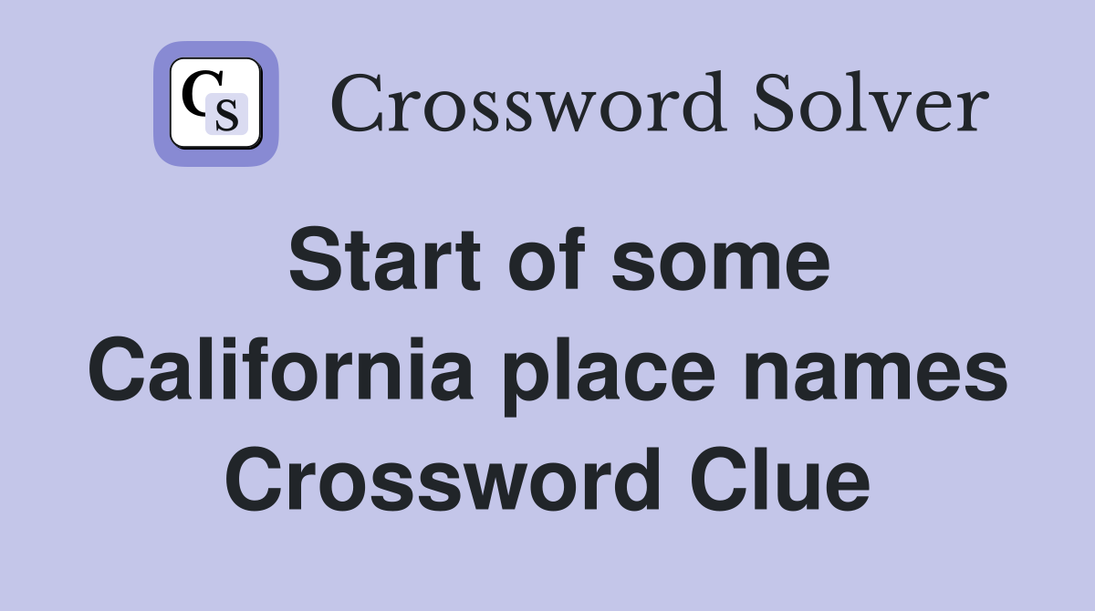 Start of some California place names Crossword Clue