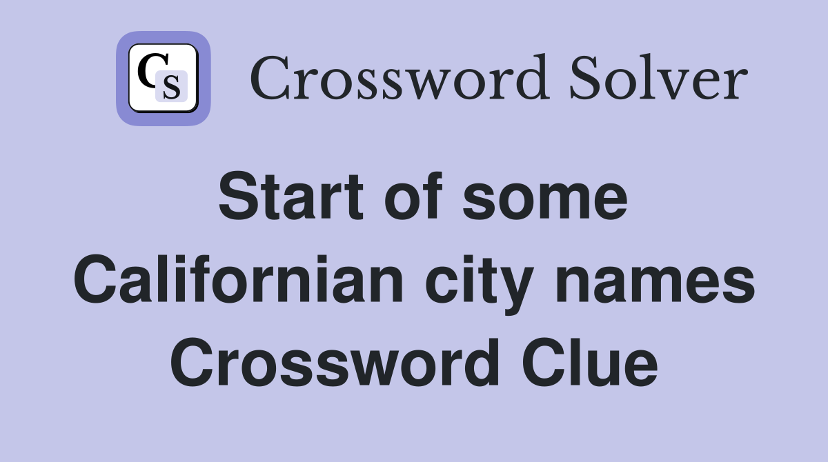 Start of some Californian city names Crossword Clue