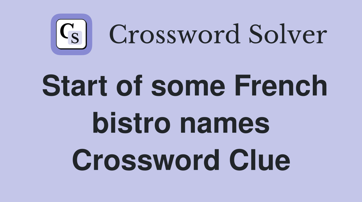 Start of some French bistro names Crossword Clue