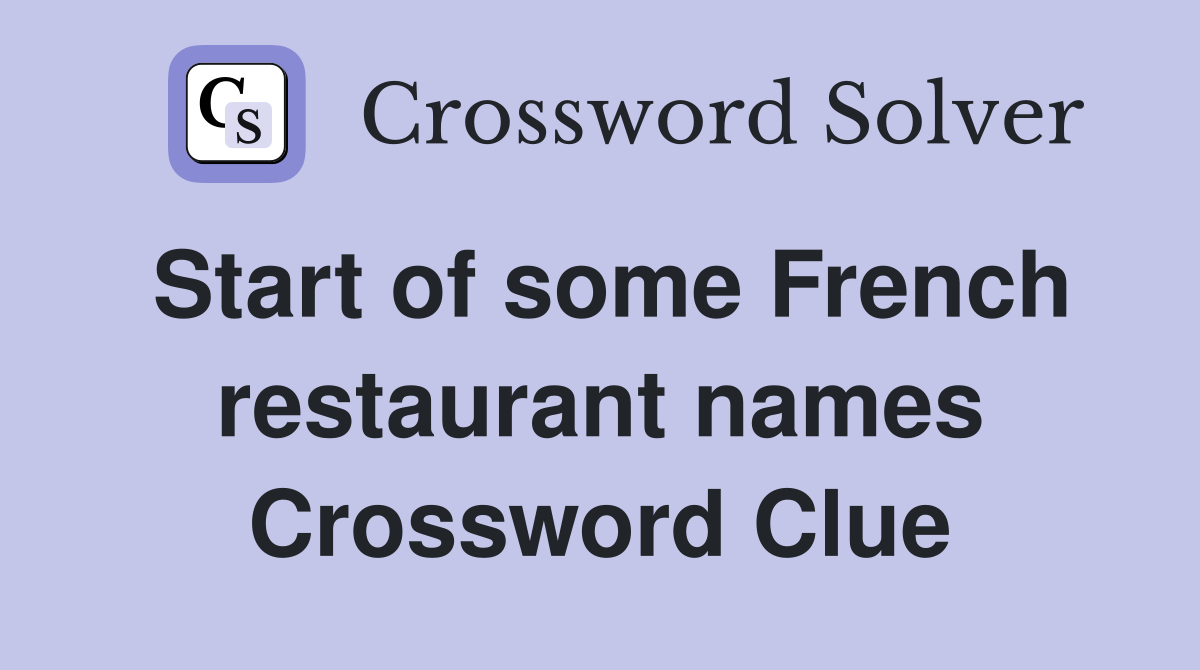 Start of some French restaurant names Crossword Clue