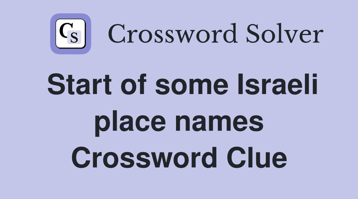 Start of some Israeli place names Crossword Clue