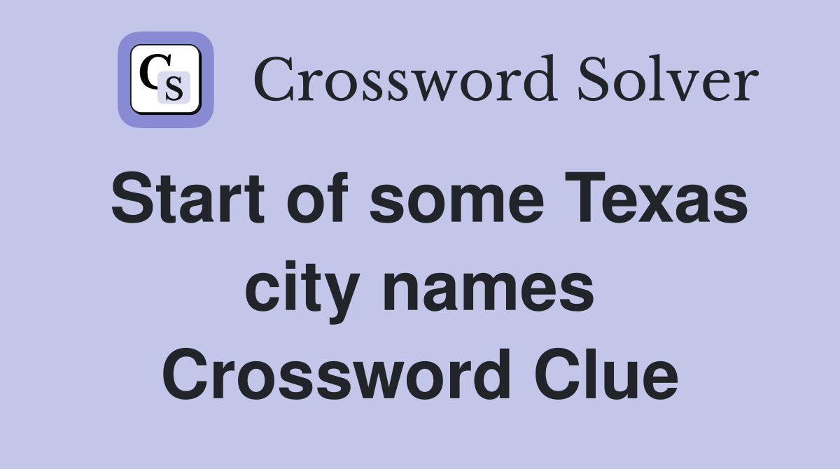 Start of some Texas city names Crossword Clue