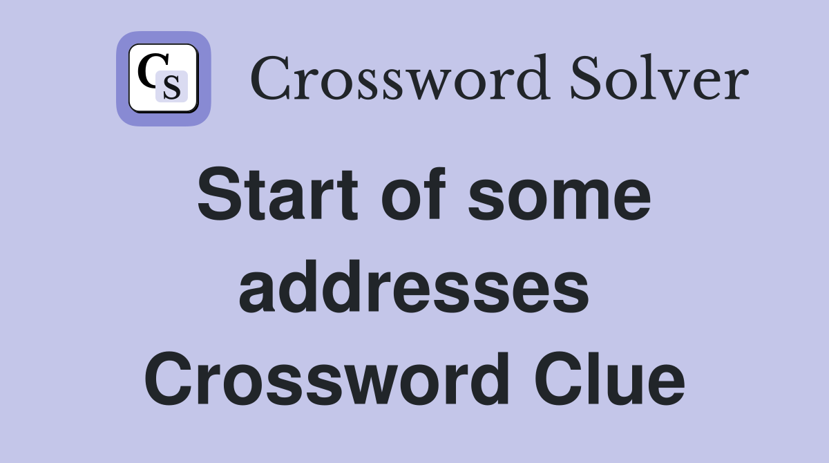 Start of some addresses Crossword Clue