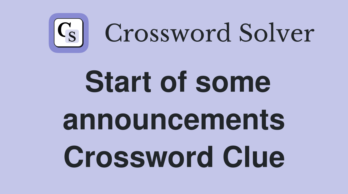 Start of some announcements Crossword Clue