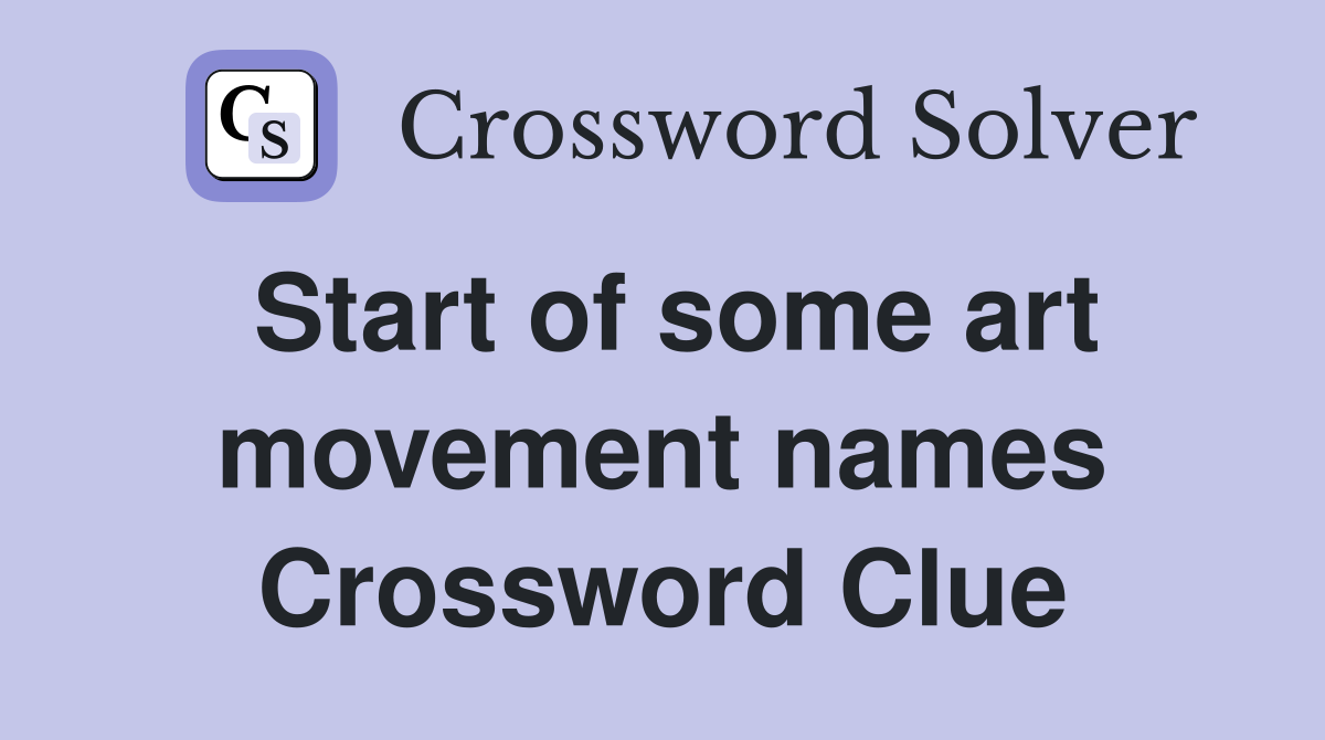 Start of some art movement names Crossword Clue