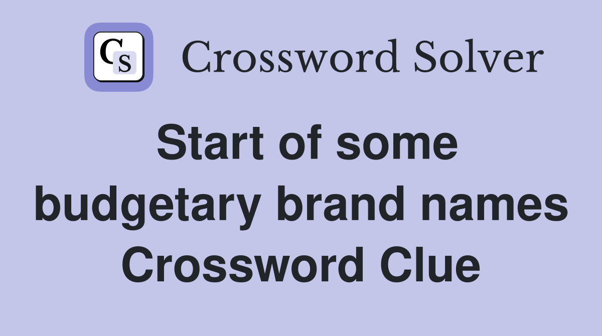 Start of some budgetary brand names Crossword Clue