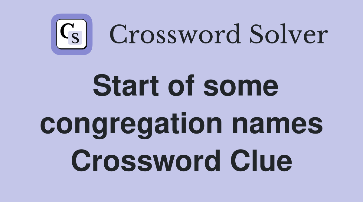 Start of some congregation names Crossword Clue