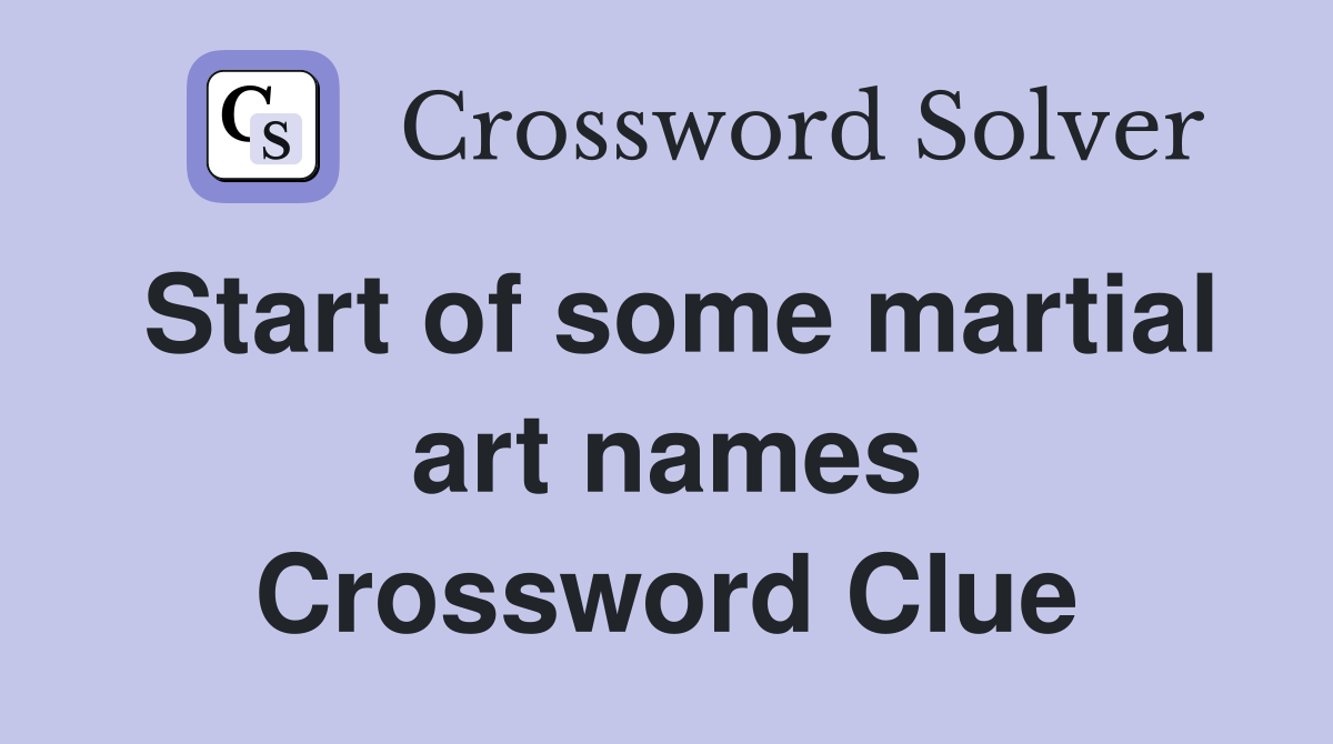 Start of some martial art names Crossword Clue