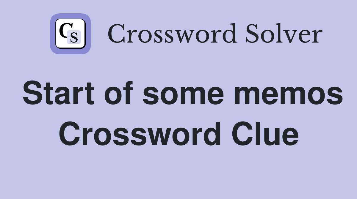 Start of some memos Crossword Clue