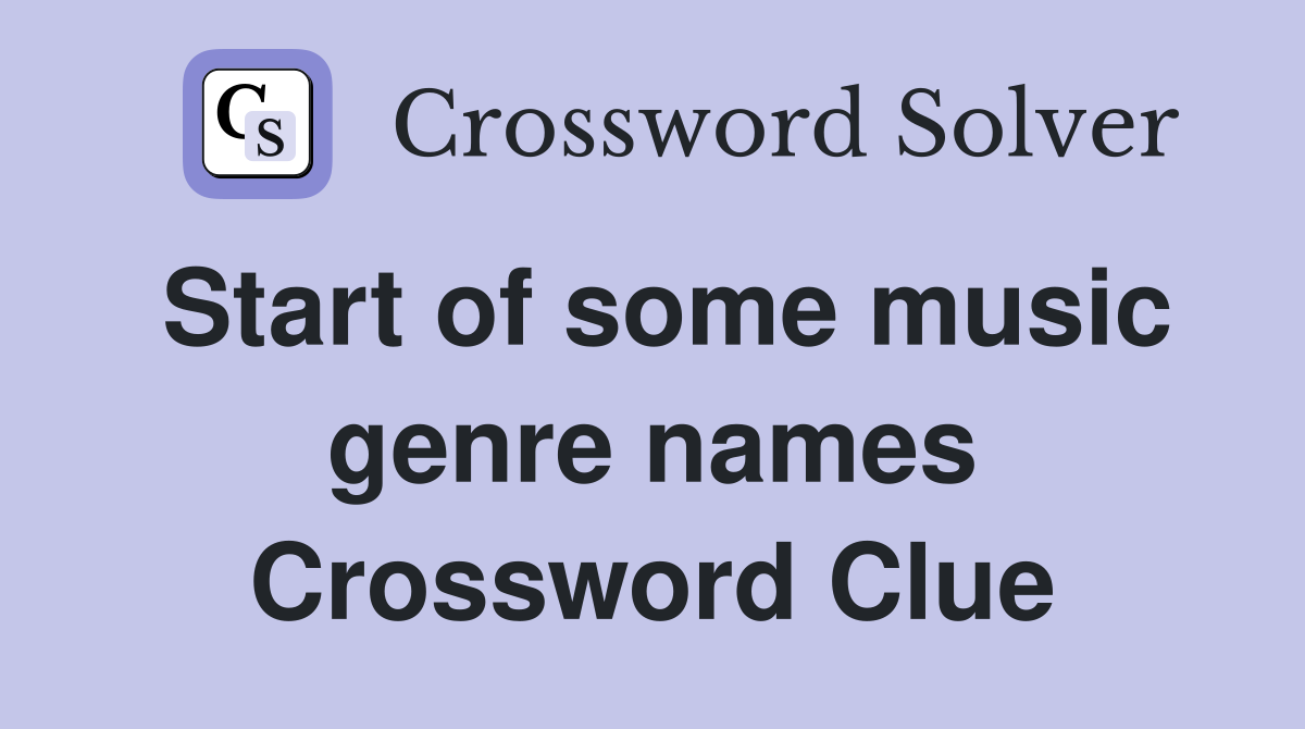 Start of some music genre names Crossword Clue