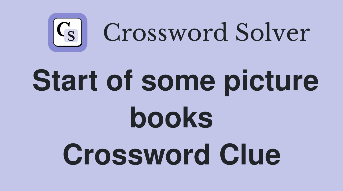 Start of some picture books Crossword Clue