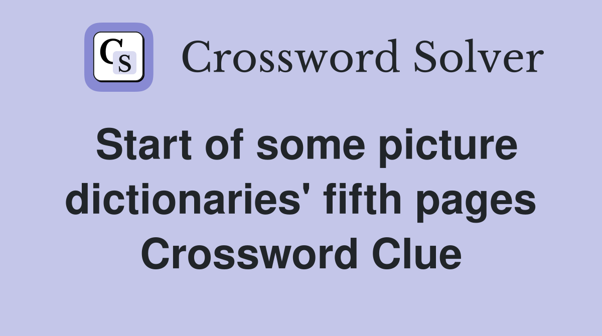 Start of some picture dictionaries' fifth pages Crossword Clue