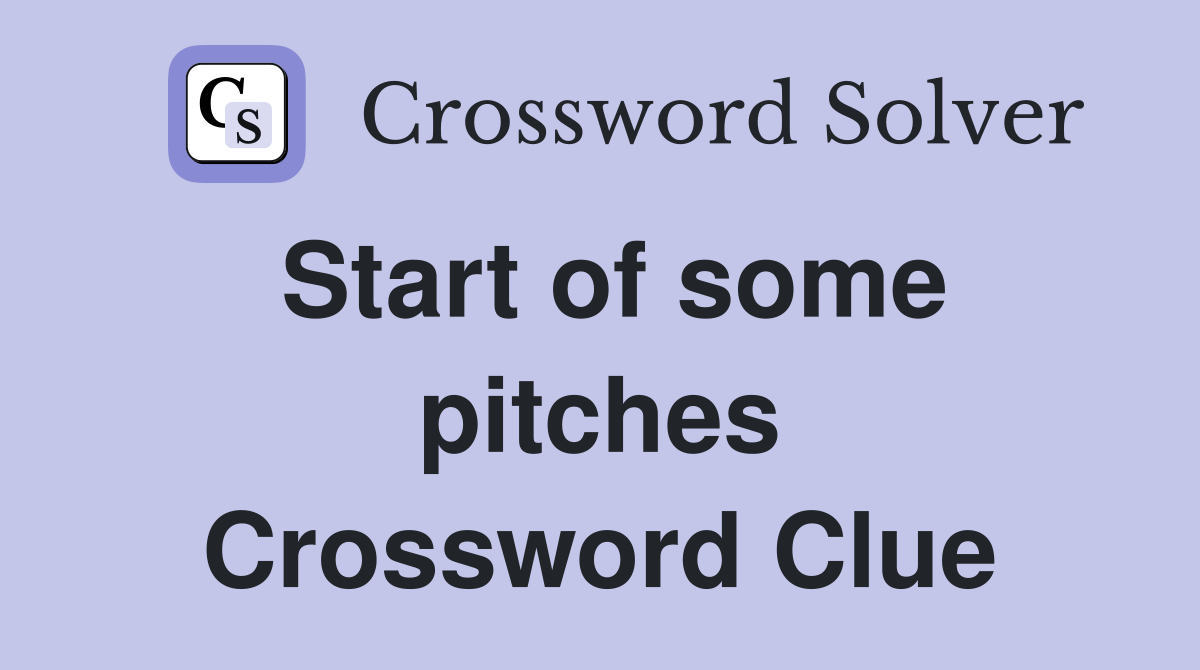 Start of some pitches Crossword Clue