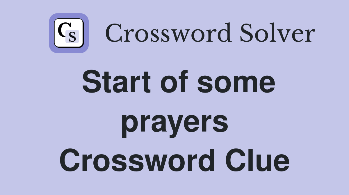 Start of some prayers Crossword Clue