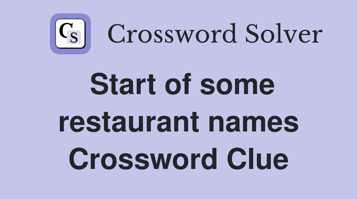 Start of some restaurant names Crossword Clue