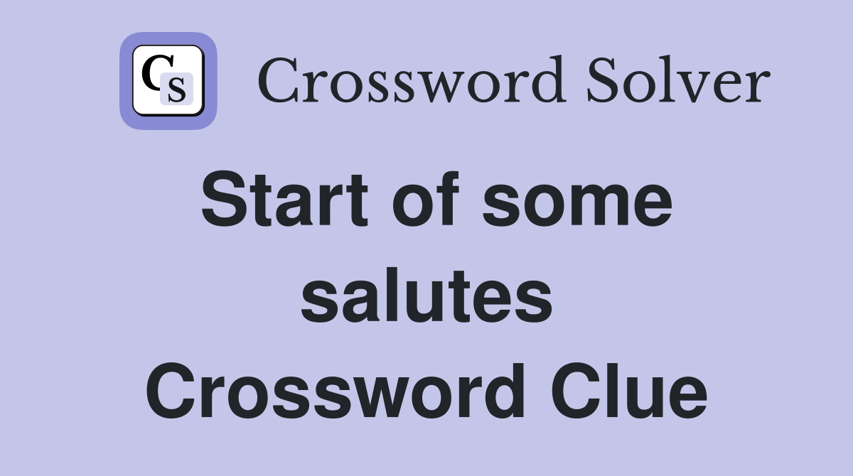 Start of some salutes Crossword Clue