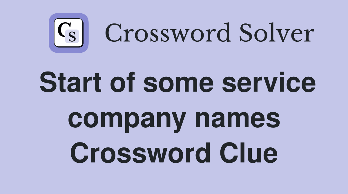 Start of some service company names Crossword Clue