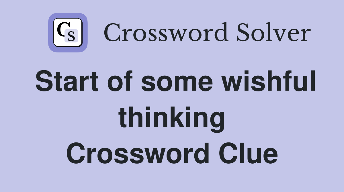 Start of some wishful thinking Crossword Clue