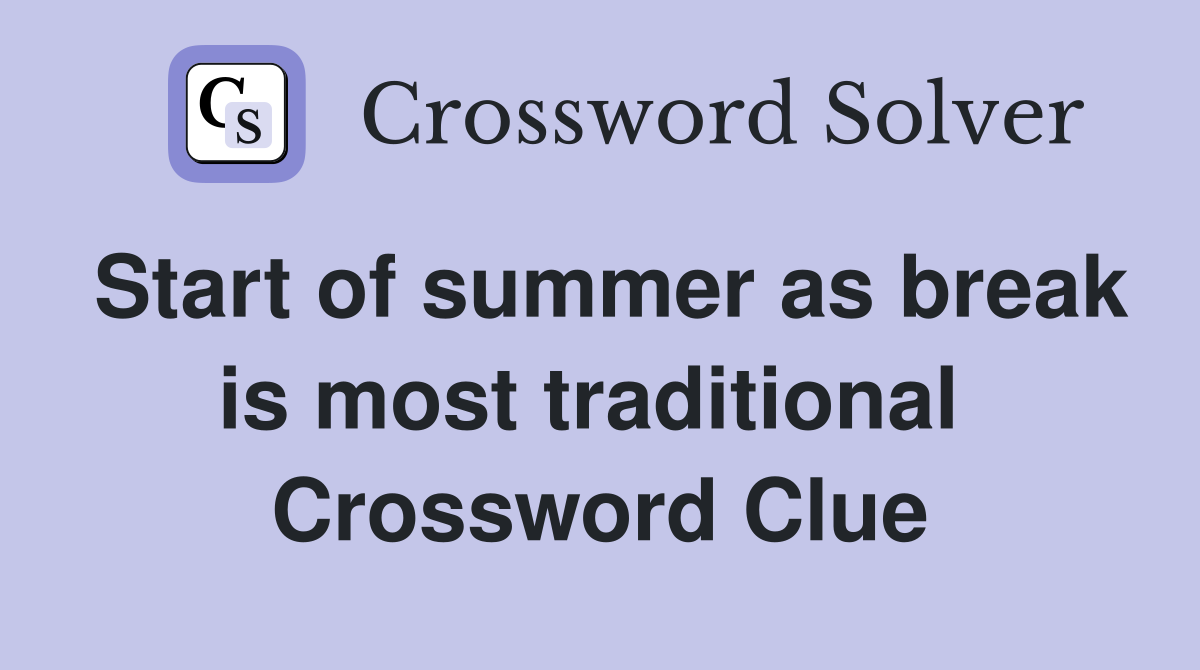 Start of summer as break is most traditional  Crossword Clue