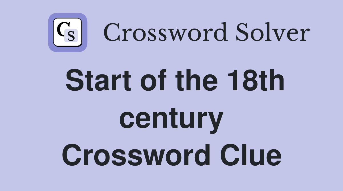 Start of the 18th century Crossword Clue