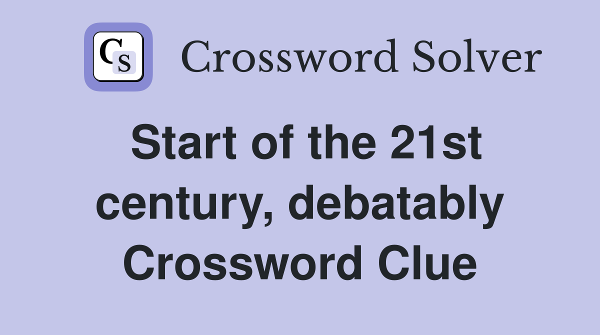 Start of the 21st century, debatably Crossword Clue