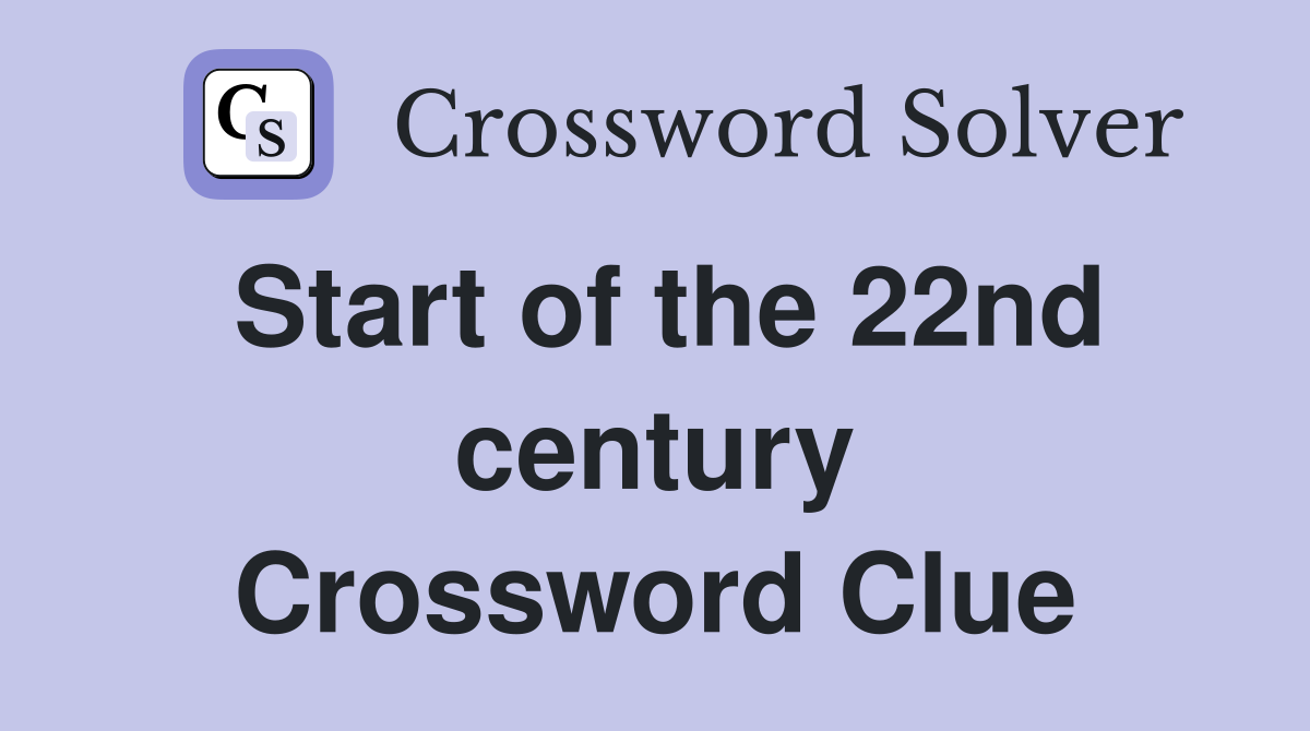 Start of the 22nd century Crossword Clue