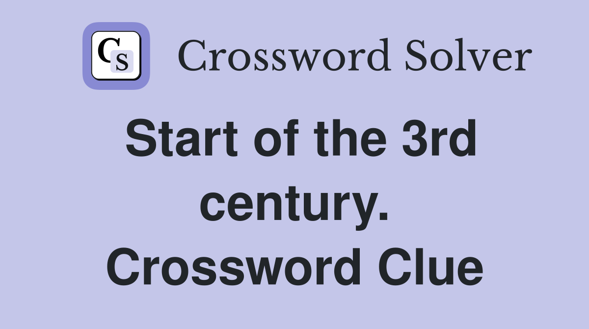 Start of the 3rd century. Crossword Clue