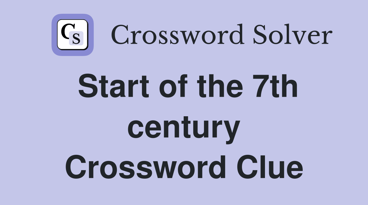 Start of the 7th century Crossword Clue