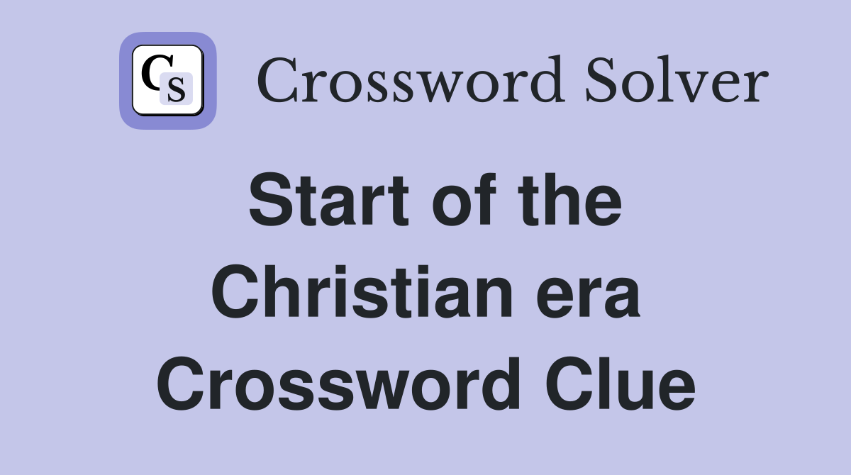 Start of the Christian era Crossword Clue