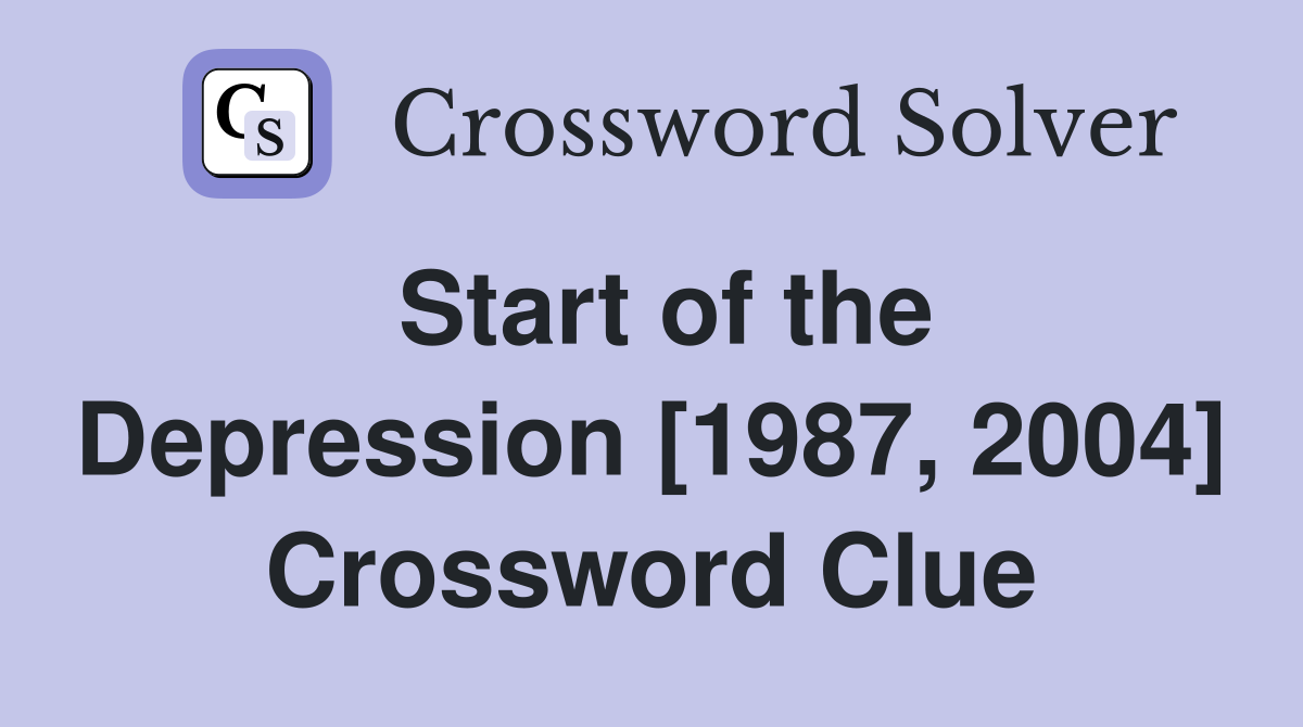 Start of the Depression [1987, 2004] Crossword Clue